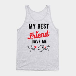 Friends best friends My Best Friend Gave Me This Shirt International Friendship Day 2020 , international best friendship day Tank Top